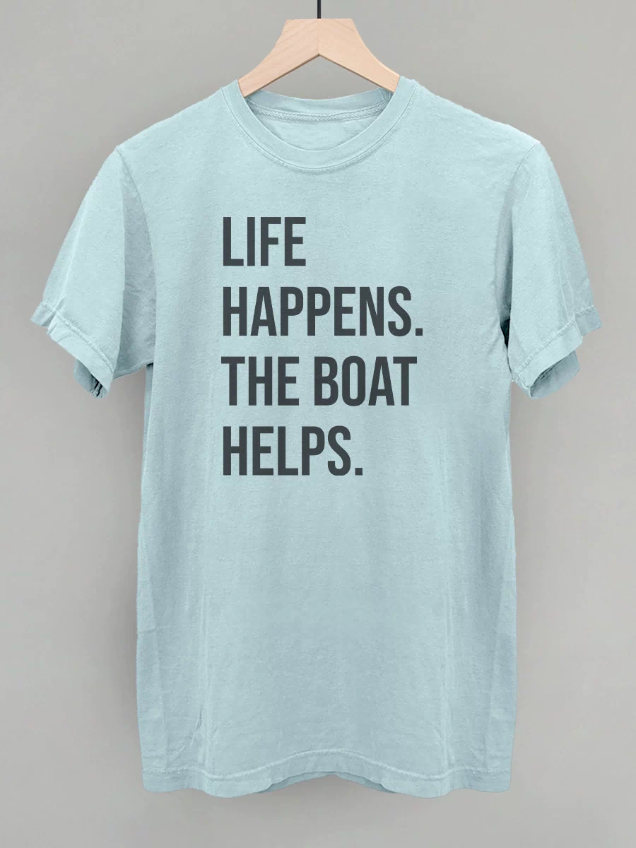 Life Happens The Boat Helps